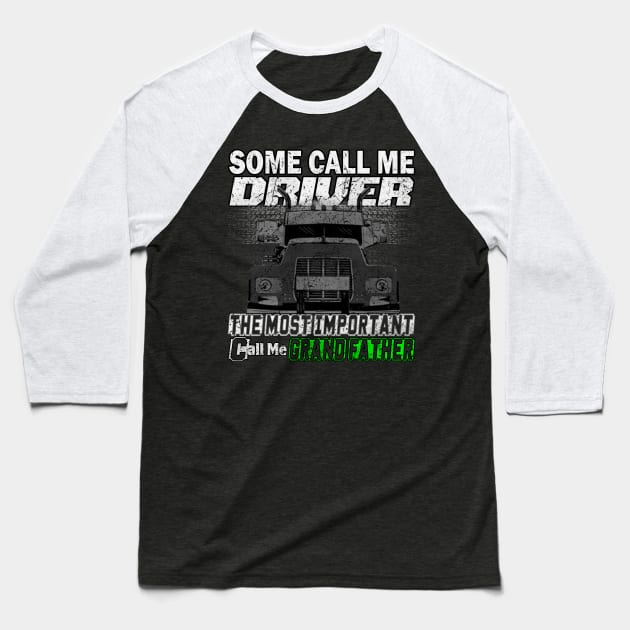 Some Call Me Driver The Most Important call Me Grand Father Baseball T-Shirt by Trucker Heroes